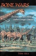 Bone Wars: The Excavation and Celebrity of Andrew Carnegie's Dinosaur di Tom Rea edito da UNIV OF PITTSBURGH PR