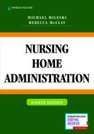 Nursing Home Administration di Michael Mileski, Rebecca McClay edito da Springer Publishing Co Inc