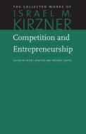 Competition & Entrepreneurship di Israel M. Kirzner edito da Liberty Fund Inc
