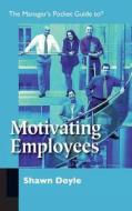The Manager's Pocket Guide To Motivating Employees di Shawn Doyle edito da Hrd Press Inc.,u.s.