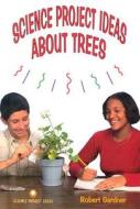Science Project Ideas about Trees di Robert Gardner edito da Enslow Publishers