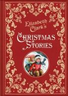Elizabeth Clark's Christmas Stories di Elizabeth Clark edito da Pikku Publishing