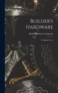 BUILDER'S HARDWARE : CATALOGUE NO. 6. di REHM HARDWARE COMPAN edito da LIGHTNING SOURCE UK LTD