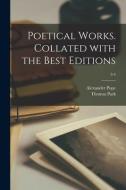 Poetical Works. Collated With the Best Editions; 3-4 di Alexander Pope, Thomas Park edito da LIGHTNING SOURCE INC
