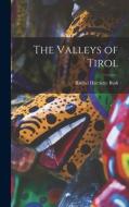 The Valleys of Tirol di Rachel Harriette Busk edito da LEGARE STREET PR