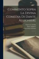 Commento sopra la Divina Comedia di Dante Allighieri;: 1 di Francesco Da Buti, Dante Alighieri, Crescentino Giannini edito da LEGARE STREET PR