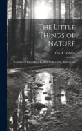 The Little Things of Nature di Leo H Grindon edito da LEGARE STREET PR