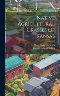 Native Agricultural Grasses Of Kansas di Albert Spear Hitchcock edito da LEGARE STREET PR
