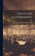 Essays on Government di Abbott Lawrence Lowell edito da LEGARE STREET PR