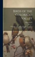 Birds of the Colorado Valley: A Repository of Scientific and Popular Information Concerning North American Ornithology di Elliott Coues edito da LEGARE STREET PR