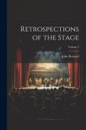 Retrospections of the Stage; Volume 2 di John Bernard edito da LEGARE STREET PR