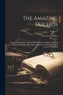 The Amazing Duchess: Being The Romantic History Of Elizabeth Chudleigh, Maid Of Honour, The Hon. Mrs. Hervey, Duchess Of Kingston, And Coun di Charles E. Pearce edito da LEGARE STREET PR
