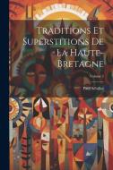 Traditions Et Superstitions De La Haute-Bretagne; Volume 2 di Paul Sébillot edito da LEGARE STREET PR