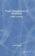 Project Management For Healthcare di David Shirley edito da Taylor & Francis Ltd