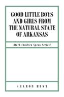 Good Little Boys and Girls from the Natural State of Arkansas di Sharon Hunt edito da Christian Faith Publishing, Inc