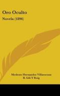 Oro Oculto: Novela (1896) di Modesto Hernandez Villaescusa edito da Kessinger Publishing