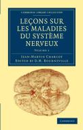 Lecons Sur Les Maladies Du Systeme Nerveux - Volume 1 di Jean-Martin Charcot edito da Cambridge University Press