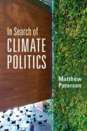 In Search Of Climate Politics di Matthew Paterson edito da Cambridge University Press