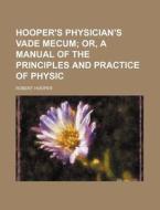 Hooper's Physician's Vade Mecum di Robert Hooper edito da Rarebooksclub.com