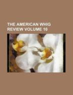 The American Whig Review Volume 10 di Books Group edito da Rarebooksclub.com