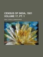 Census of India, 1901 Volume 17, PT. 1 di India Census Commissioner edito da Rarebooksclub.com