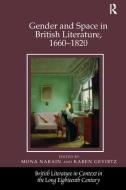 Gender and Space in British Literature, 1660-1820 di Mona Narain, Karen Gevirtz edito da Taylor & Francis Ltd