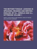 The Mother Tongue Bk. 1 di Sarah Louise Arnold edito da Rarebooksclub.com