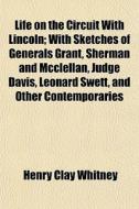 Life On The Circuit With Lincoln; With S di Henry Clay Whitney edito da General Books