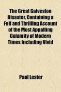The Great Galveston Disaster, Containing di Paul Lester edito da General Books