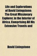 Life And Explorations Of David Livingsto di David Livingstone edito da General Books