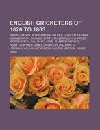 English cricketers of 1826 to 1863 di Books Llc edito da Books LLC, Reference Series