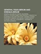 General Equilibrium And Disequilibrium: di Books Llc edito da Books LLC, Wiki Series