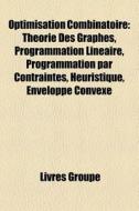 Optimisation Combinatoire: Th Orie Des G di Livres Groupe edito da Books LLC, Wiki Series