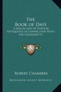 The Book of Days: A Miscellany of Popular Antiquities in Connection with the Calendar V1 di Robert Chambers edito da Kessinger Publishing
