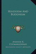 Hinduism and Buddhism di Ananda K. Coomaraswamy edito da Kessinger Publishing