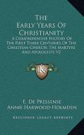 The Early Years of Christianity: A Comprehensive History of the First Three Centuries of the Christian Church; The Martyrs and Apologists V2 di E. de Pressense edito da Kessinger Publishing
