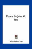 Poems by John G. Saxe di John Godfrey Saxe edito da Kessinger Publishing