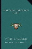 Matthew Hargraves (1914) di Stephen G. Tallentyre edito da Kessinger Publishing