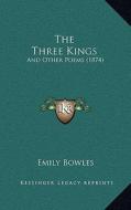 The Three Kings: And Other Poems (1874) di Emily Bowles edito da Kessinger Publishing
