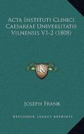 ACTA Instituti Clinici Caesareae Universitatis Vilnensis V1-2 (1808) di Joseph Frank edito da Kessinger Publishing
