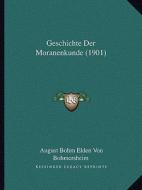 Geschichte Der Moranenkunde (1901) di August Bohm Elden Von Bohmersheim edito da Kessinger Publishing