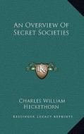 An Overview of Secret Societies di Charles William Heckethorn edito da Kessinger Publishing