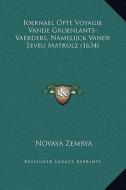 Ioernael Ofte Voyagie Vande Groenlants-Vaerders, Namelijck Vande Seveu Matrolz (1634) di Novaya Zembya edito da Kessinger Publishing