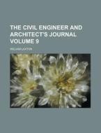 The Civil Engineer and Architect's Journal Volume 9 di William Laxton edito da Rarebooksclub.com