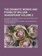 The Dramatic Works and Poems of William Shakspeare Volume 2; With Notes, Original and Selected, and Introductory Remarks to Each Play di William Shakespeare edito da Rarebooksclub.com