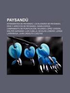 Paysandu: Intendentes de Paysandu, Localidades de Paysandu, Rios y Arroyos de Paysandu, Sanduceros, Campamento de Purificacion di Fuente Wikipedia edito da Books LLC, Wiki Series