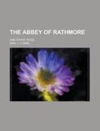 The Abbey Of Rathmore; And Other Tales di United States General Accounting Office, Mrs J V Noel edito da Rarebooksclub.com