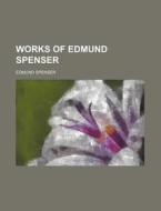 Works of Edmund Spenser di Edmund Spenser edito da Rarebooksclub.com