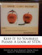 Keep It to Yourself, Please: A Look at Stds di Alys Knight edito da WEBSTER S DIGITAL SERV S