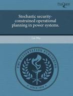 Stochastic Security-constrained Operational Planning In Power Systems. di Lei Wu edito da Proquest, Umi Dissertation Publishing